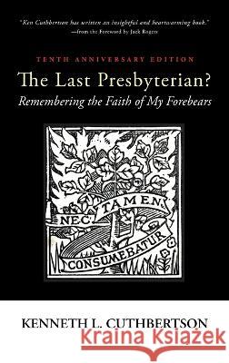 The Last Presbyterian? Tenth Anniversary Edition Kenneth L Cuthbertson, Jack Rogers 9781666779745