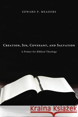 Creation, Sin, Covenant, and Salvation, 2nd Edition Edward P. Meadors 9781666780178 Cascade Books