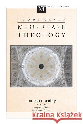 Journal of Moral Theology, Volume 12, Special Issue 1 Meghan J Clark Anna Kasafi Perkins Emily Reimer-Barry 9781666780505 Pickwick Publications