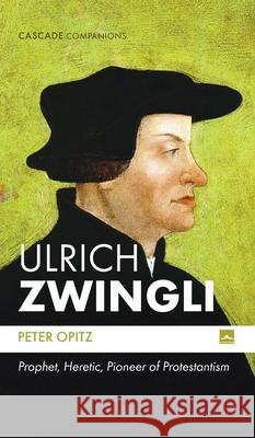Ulrich Zwingli Peter Opitz 9781666781328