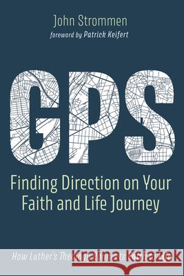 GPS: Finding Direction on Your Faith and Life Journey John Strommen Patrick Kiefert 9781666781465 Resource Publications (CA)