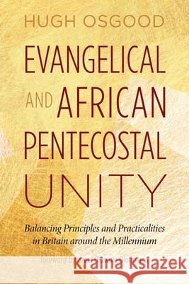 Evangelical and African Pentecostal Unity Hugh Osgood Israel Oluwole Olofinjana 9781666783124