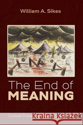 The End of Meaning William A. Sikes 9781666783346 Pickwick Publications