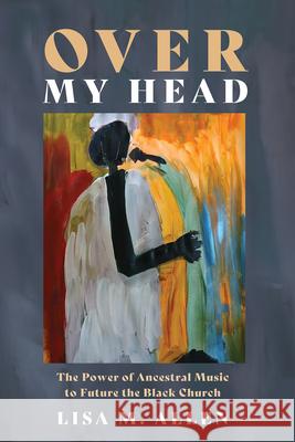 Over My Head Lisa M. Allen 9781666784855 Cascade Books