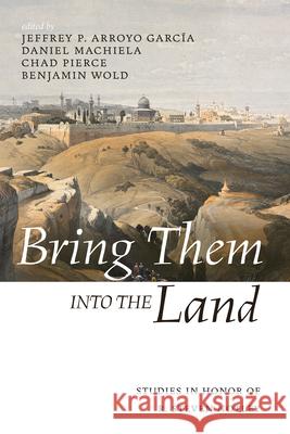 Bring Them Into the Land: Studies in Honor of R. Steven Notley Jeffrey P. Arroy Daniel Machiela Chad Pierce 9781666787726