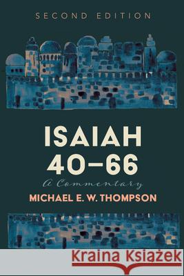 Isaiah 40-66: A Commentary, Second Edition Michael E. W. Thompson 9781666788242 Cascade Books