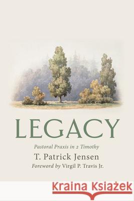 Legacy T. Patrick Jensen Virgil P., Jr. Travis 9781666788662 Wipf & Stock Publishers