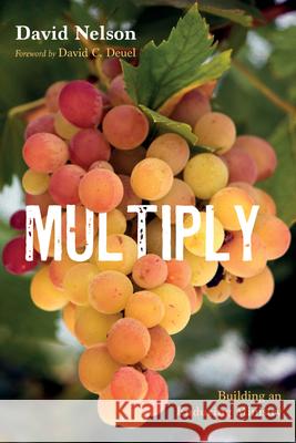 Multiply: Building an Enduring Ministry David Nelson David C. Deuel 9781666789911 Wipf & Stock Publishers