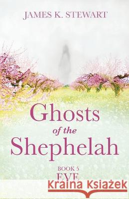 Ghosts of the Shephelah, Book 5 James K. Stewart 9781666789997 Resource Publications (CA)
