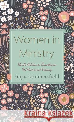 Women in Ministry Stubbersfield, Edgar 9781666790078 Wipf & Stock Publishers