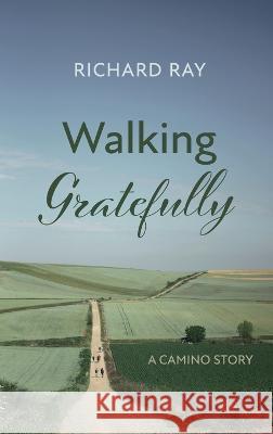 Walking Gratefully Richard Ray 9781666790313 Resource Publications (CA)