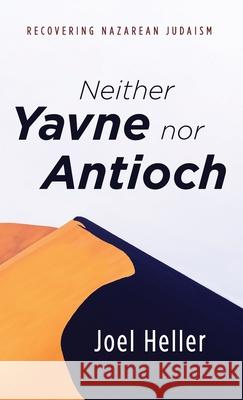 Neither Yavne nor Antioch Joel Heller 9781666790375