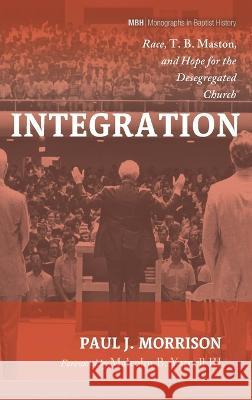 Integration Paul J Morrison Malcolm B Yarnell, III  9781666790665 Pickwick Publications