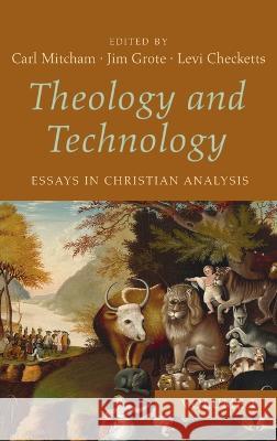 Theology and Technology, Volume 1 Carl Mitcham, Jim Grote, Levi Checketts 9781666790689