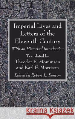 Imperial Lives and Letters of the Eleventh Century Theodor E. Mommsen Karl F. Morrison Robert L. Benson 9781666791501