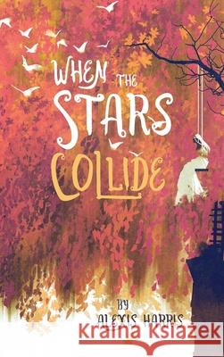 When the Stars Collide Alexis Harris 9781666791525 Resource Publications (CA)