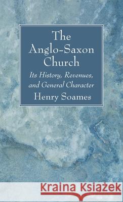 The Anglo-Saxon Church Henry Soames 9781666791624 Wipf & Stock Publishers