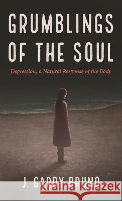 Grumblings of the Soul J. Gardy Bruno 9781666791822 Resource Publications (CA)