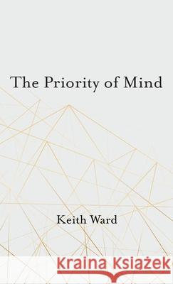The Priority of Mind Keith Ward 9781666792201 Cascade Books