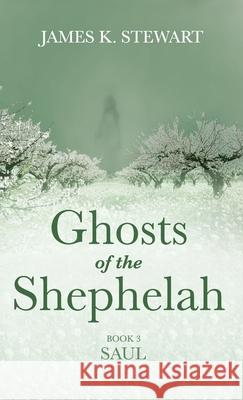 Ghosts of the Shephelah, Book 3 James K. Stewart 9781666792669