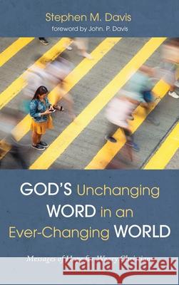 God's Unchanging Word in an Ever-Changing World Stephen M. Davis John P. Davis 9781666793161 Wipf & Stock Publishers