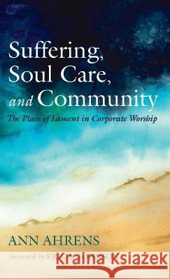 Suffering, Soul Care, and Community Ann Ahrens Eric L. Johnson 9781666793185 Wipf & Stock Publishers