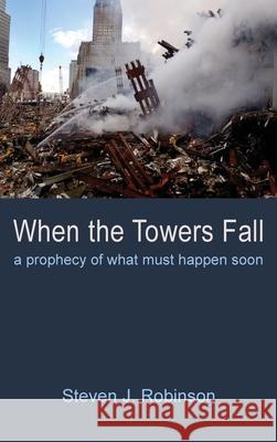 When the Towers Fall Steven J. Robinson 9781666793208 Resource Publications (CA)