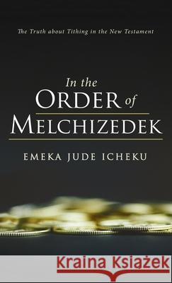 In the Order of Melchizedek Emeka Jude Icheku 9781666793307 Resource Publications (CA)