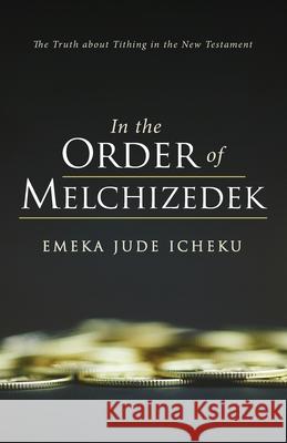 In the Order of Melchizedek Emeka Jude Icheku 9781666793314 Resource Publications (CA)