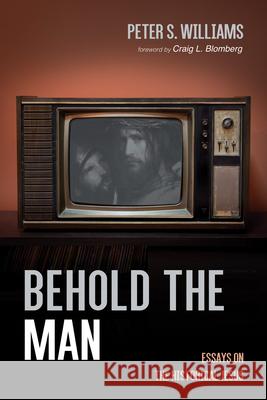 Behold the Man Peter S. Williams Craig L. Blomberg 9781666793888 Wipf & Stock Publishers