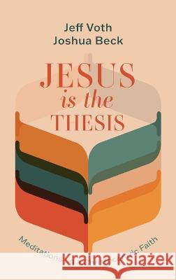 Jesus Is the Thesis Jeff Voth, Joshua Beck 9781666794052