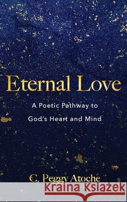 Eternal Love C Peggy Atoche 9781666794120 Resource Publications (CA)