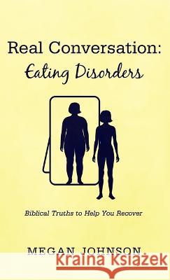 Real Conversation: Eating Disorders Megan Johnson 9781666794670 Resource Publications (CA)