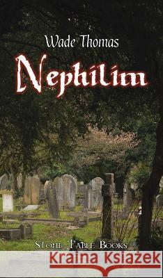 Nephilim Wade Thomas 9781666794847 Stone Table Books
