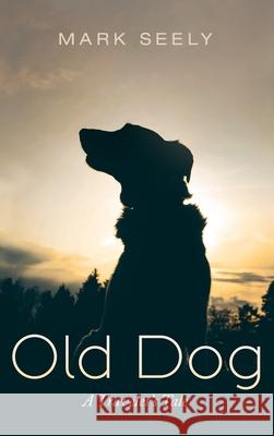 Old Dog Mark Seely 9781666795806 Resource Publications (CA)