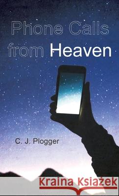 Phone Calls from Heaven C J Plogger 9781666795981 Resource Publications (CA)