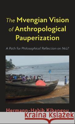 The Mvengian Vision of Anthropological Pauperization Hermann-Habib Kibangou 9781666796209 Wipf & Stock Publishers