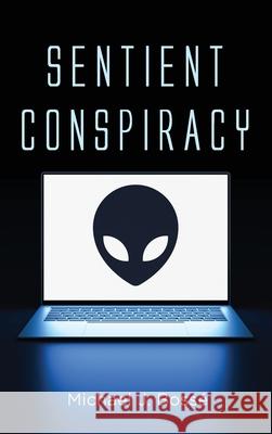 Sentient Conspiracy Michael J Bossé 9781666796377