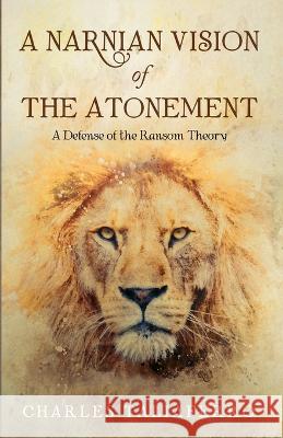 A Narnian Vision of the Atonement Charles Taliaferro 9781666796544 Cascade Books