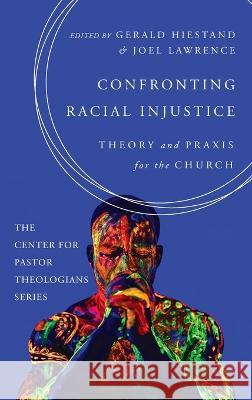 Confronting Racial Injustice Gerald Hiestand Joel Lawrence 9781666796667 Cascade Books