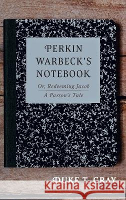 Perkin Warbeck's Notebook Gray, Duke T. 9781666796834
