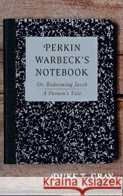 Perkin Warbeck's Notebook Gray, Duke T. 9781666796834 Resource Publications (CA)