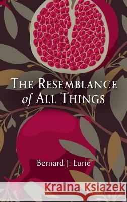 The Resemblance of All Things Bernard J Lurie, Fred Lurie 9781666796919 Resource Publications (CA)