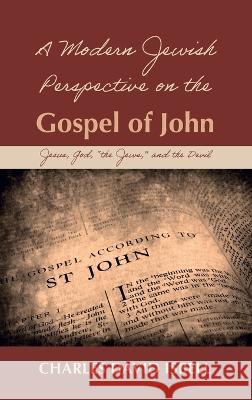 A Modern Jewish Perspective on the Gospel of John Charles David Isbell 9781666797015 Resource Publications (CA)