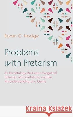 Problems with Preterism Bryan C. Hodge 9781666798302 Wipf & Stock Publishers