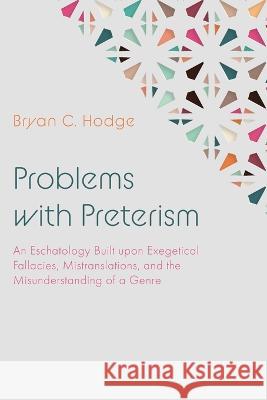Problems with Preterism Bryan C. Hodge 9781666798319 Wipf & Stock Publishers