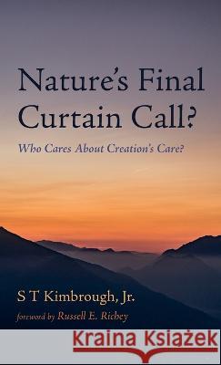 Nature\'s Final Curtain Call? S. T., Jr. Kimbrough Russell E. Richey 9781666798418 Resource Publications (CA)