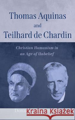 Thomas Aquinas and Teilhard de Chardin Donald J. Op Goergen 9781666799262 Pickwick Publications