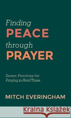 Finding Peace through Prayer Mitch Everingham 9781666799743