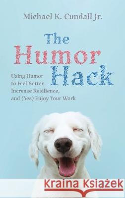 The Humor Hack Michael K Cundall, Jr 9781666799842 Resource Publications (CA)